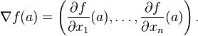 \nabla f(a) = \left(\frac{\partial f}{\partial x_1}(a), \ldots, \frac{\partial f}{\partial x_n}(a)\right).