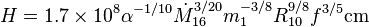 H 1.7\times 10^8\alpha^ {
- 1/10}
\dot {
M}
^ {
3/20}
_ {
16}
m_1^ {
- 3/8}
R^ {
9/8}
_ {
10}
f^ {
3/5}
{
\rm cm}