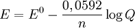  E = E^0 - \frac{0,0592}{n} \log Q