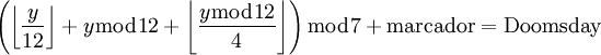 \left({\left\lfloor{\frac{y}{12}}\right\rfloor+y \bmod 12+\left\lfloor{\frac{y \bmod 12}{4}}\right\rfloor}\right) \bmod 7+\rm{marcador}=\rm{Doomsday}