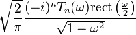  \sqrt{\frac{2}{\pi}} \frac{ (-i)^n T_n (\omega) \mathrm{rect} \left( \frac{\omega}{2} \right)}{\sqrt{1 - \omega^2}} 