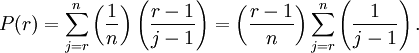 P(r)=\sum_{j=r}^{n}\left(\frac{1}{n}\right)\left(\frac{r-1}{j-1}\right)=\left(\frac{r-1}{n}\right)\sum_{j=r}^{n}\left(\frac{1}{j-1}\right).