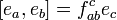 [e_a, e_b] = f^c_ {
ab}
e_c