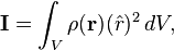 \mathbf{I}=\int_V  \rho(\mathbf{r}) (\hat r)^2 \, dV,