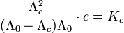 \frac{\Lambda_c^2}{(\Lambda_0 - \Lambda_c)\Lambda_0}\cdot c = K_c