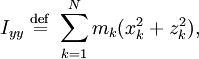 I_{yy} \ \stackrel{\mathrm{def}}{=}\\sum_{k=1}^{N} m_{k} (x_{k}^{2}+z_{k}^{2}),\,\!