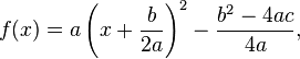  f(x) = a\left(x + \frac{b}{2a}\right)^2 - \frac{b^2-4ac}{4 a} ,