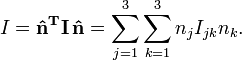 
I = \mathbf{\hat{n}^{T}} \mathbf{I}\, \mathbf{\hat{n}} =\sum_{j=1}^{3} \sum_{k=1}^{3} n_{j} I_{jk} n_{k} .
