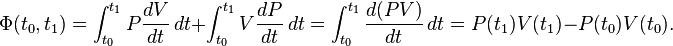 \Phi(t_0,t_1)=
\int_{t_0}^{t_1}P\frac{dV}{dt}\,dt
+\int_{t_0}^{t_1}V\frac{dP}{dt}\,dt
=\int_{t_0}^{t_1}\frac{d(PV)}{dt}\,dt=P(t_1)V(t_1)-P(t_0)V(t_0).
