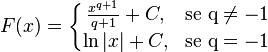 F(x)=\left\{\begin{matrix} \frac{x^{q+1}}{q+1}+C, & \mbox{se q}\neq-1 \\ 
                                     \ln|x|+C,              & \mbox{se q}=-1 
               \end{matrix}\right.