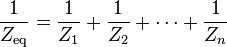 \frac{1}{Z_{\text{eq}}} = \frac{1}{Z_1} + \frac{1}{Z_2} + \cdots + \frac{1}{Z_n}