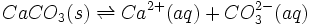 CaCO_{3}(s)\rightleftharpoons Ca^{2+}(aq)+CO_{3}^{2-}(aq)