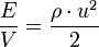 \dfrac {E} {V} = \dfrac {\rho \cdot u^2} {2}