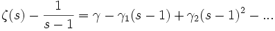 \zeta(s)-\frac{1}{s-1}=\gamma-\gamma_{1}(s-1)+\gamma_{2}(s-1)^{2}-...