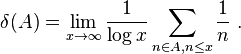 \matbf {
\delta}
(A) = \lim_ {
x-\rightarow \infty}
\frac {
1}
{
\log x}
\sum_ {
n \in A, n \le x}
\frac {
1}
{
n}
'\' 