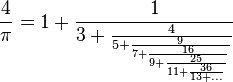 \frac{4}{\pi} = 1 + \frac{1}{3 + \frac{4}{5 + \frac{9}{7 + \frac{16}{9 + \frac{25}{11 + \frac{36}{13 + ...}}}}}}