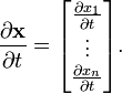 \frac{\partial \mathbf{x}} {\partial t} = 
\begin{bmatrix}
\frac{\partial x_1}{\partial t} \\
\vdots \\
\frac{\partial x_n}{\partial t} \\
\end{bmatrix}.
