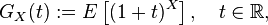 G_X (t): = E\left [(1+t) ^X\right], \kvad t \in \matb {
R}
,