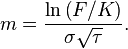 m = \frac {
\ln\left (F/K\right)}
{
\sigma\sqrt {
\taŭ}
}
.