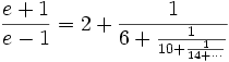 \frac{e+1}{e-1} = 2 + \frac{1}{6 + \frac{1}{10 + \frac{1}{14+\cdots}}}