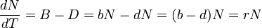 \frac{dN}{dT} = B - D = bN - dN = (b - d)N = rN