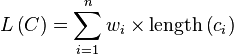 L\left(C\right) = \sum_{i=1}^{n}{w_{i}\times\mathrm{length}\left(c_{i}\right)}