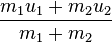 \frac{m_1 u_1 + m_2 u_2}{m_1 + m_2}