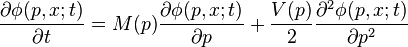 
\frac{\partial\phi(p, x; t)}{\partial t} = M(p)\frac{\partial\phi(p, x; t)}{\partial p} + \frac{V(p)}{2}\frac{\partial^2\phi(p, x; t)}{\partial p^2}
