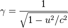  \gamma = \frac{1}{\sqrt{1 - u^2/c^2}}