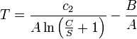 T = \frac {
c_2}
{
\ln \left (\frac {
C}
{
S}
+ 1\right)}
- \frac {
B}
{
A}