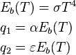 \begin{align}
  & {{E}_{b}}(T)=\sigma {{T}^{4}} \\ 
 & {{q}_{1}}=\alpha {{E}_{b}}(T) \\ 
 & {{q}_{2}}=\varepsilon {{E}_{b}}(T) \\ 
\end{align}