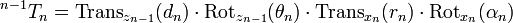 {}^{n - 1}T_n
  = \operatorname{Trans}_{z_{n - 1}}(d_n) \cdot
    \operatorname{Rot}_{z_{n - 1}}(\theta_n) \cdot
    \operatorname{Trans}_{x_n}(r_n) \cdot
    \operatorname{Rot}_{x_n}(\alpha_n)