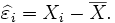 \widehat{\varepsilon}_i=X_i-\overline{X}.