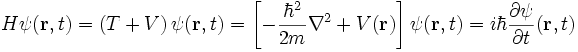 H psi(mathbf{r}, t) = (T + V) , psi(mathbf{r}, t) = left[ - frac{hbar^2}{2m} 
abla^2 + V(mathbf{r}) 
ight] psi(mathbf{r}, t) = i hbar frac{partial psi}{partial t} (mathbf{r}, t)