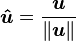 u-hat equals the vector u divided by its length