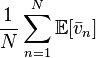 \frac {
1}
{
N}
\sum_ {
n 1}
^ n \matb E [\bar v_n]