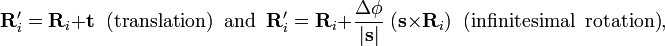 \matbf { R} '_i \mathbf { R} _i + \matbf { t} \; \; \tekstrm { (traduko) \; \; kaj} \; \; \matbf { R} '_i \mathbf { R} _i + \frac { \Delta\fi} { | \matbf { s} |} \; (\matbf { s} \time'oj \matbf { R} _i) \; \; \tekstrm { (infinitesimal\; \; rotacio)} ,