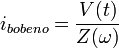 i_{bobeno} = \frac{V(t)}{Z(\omega)} 