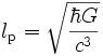 l_mathrm{p} = sqrt{frac{hbar G}{c^3}} ,