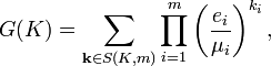 G (K) = \sum_ {
\matbf {
k}
\in S (K, m)}
\prod_ {
i 1}
^ {
m}
\left (\frac {
e_i}
{
\mu_i}
\right)^ {
k_i}
,