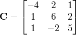 \mathbf C = \begin{bmatrix}
-4 & 2 & 1\\
1 & 6 & 2\\
1 & -2 & 5\end{bmatrix}
