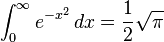 int_0^infty{e^{-x^2},dx} = frac{1}{2}sqrt pi
