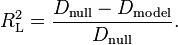 R^2_\text{L} = \frac{D_\text{null} - D_\text{model}} {D_\text{null}} .