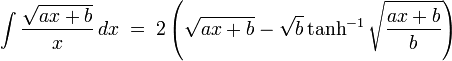 \int\frac{\sqrt{ax + b}}{x}\,dx\;=\;2\left(\sqrt{ax + b} - \sqrt{b}\tanh^{-1}{\sqrt{\frac{ax + b}{b}}}\right) 