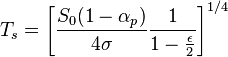 T_s=\left[ \frac{S_0(1-\alpha_p)}{4\sigma} \frac{1}{1-{\epsilon \over 2}} \right]^{1/4}