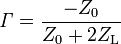 \mathit \Gamma = \frac {-Z_0}{Z_0+2Z_\mathrm L}