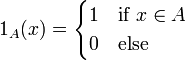 1_A(x) = \begin{cases}1 &\text{if }x \in A\\ 0 &\text{else}\end{cases}