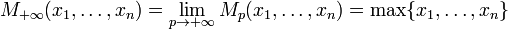 M_{+\infty}(x_1, \ldots, x_n) = \lim_{p\to +\infty} M_p(x_1, \ldots, x_n) = \max\{ x_1, \ldots, x_n \}