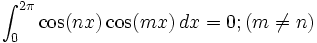 \int _{0}^{2\pi}\cos (nx)\cos (mx) \,dx=0;(m\ne n)