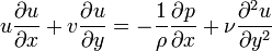  u{\partial u \over \partial x}+v{\partial u \over \partial y}=-{1\over \rho} {\partial p \over \partial x}+{\nu}{\partial^2 u\over \partial y^2} 